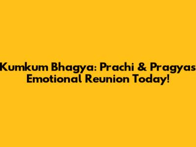 Kumkum Bhagya: Prachi & Pragya's Emotional Reunion Today!