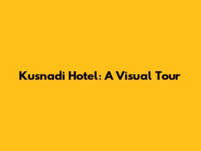 Kusnadi Hotel: A Visual Tour