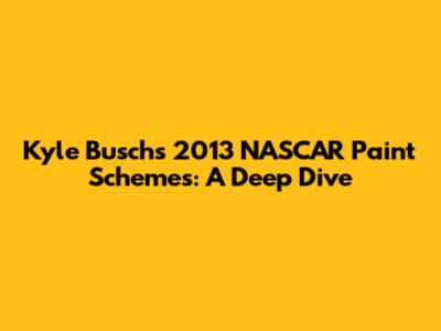 Kyle Busch's 2013 NASCAR Paint Schemes: A Deep Dive