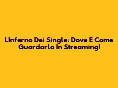 L'Inferno Dei Single: Dove E Come Guardarlo In Streaming!