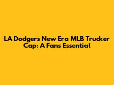 LA Dodgers New Era MLB Trucker Cap: A Fan's Essential