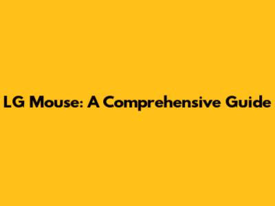 LG Mouse: A Comprehensive Guide