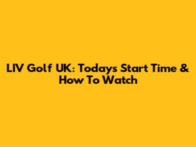 LIV Golf UK: Today's Start Time & How To Watch
