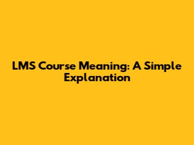 LMS Course Meaning: A Simple Explanation