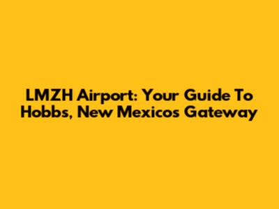 LMZH Airport: Your Guide To Hobbs, New Mexico's Gateway