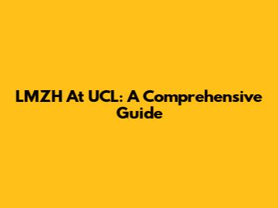 LMZH At UCL: A Comprehensive Guide