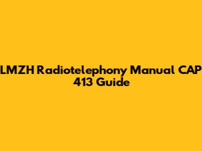 LMZH Radiotelephony Manual CAP 413 Guide