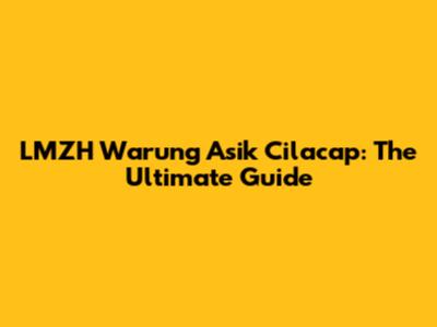 LMZH Warung Asik Cilacap: The Ultimate Guide