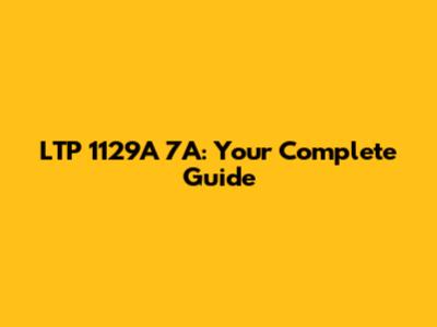 LTP 1129A 7A: Your Complete Guide