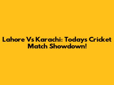 Lahore Vs Karachi: Today's Cricket Match Showdown!