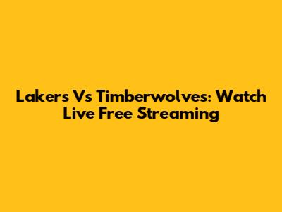 Lakers Vs Timberwolves: Watch Live Free Streaming