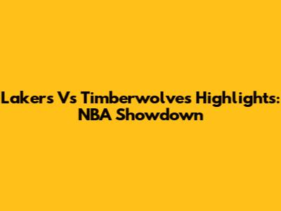 Lakers Vs Timberwolves Highlights: NBA Showdown