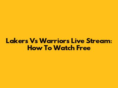 Lakers Vs Warriors Live Stream: How To Watch Free