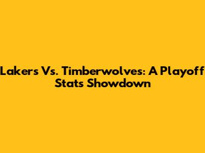 Lakers Vs. Timberwolves: A Playoff Stats Showdown