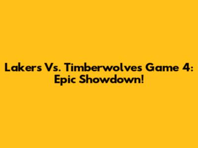 Lakers Vs. Timberwolves Game 4: Epic Showdown!