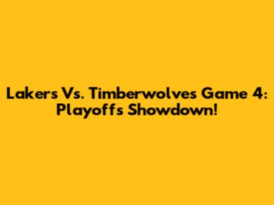 Lakers Vs. Timberwolves Game 4: Playoffs Showdown!