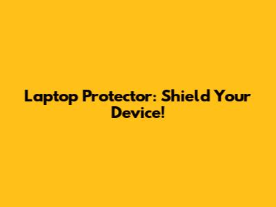 Laptop Protector: Shield Your Device!
