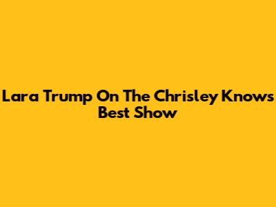 Lara Trump On The Chrisley Knows Best Show