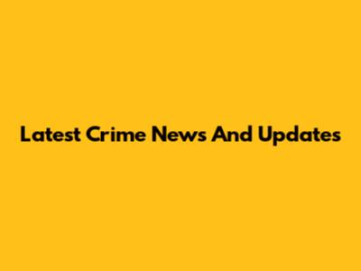 Latest Crime News And Updates