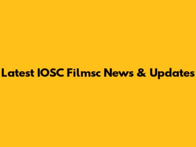 Latest IOSC Filmsc News & Updates