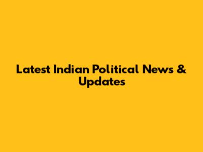 Latest Indian Political News & Updates