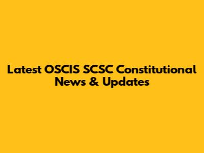 Latest OSCIS SCSC Constitutional News & Updates