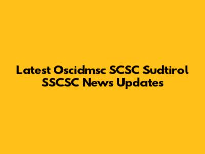 Latest Oscidmsc SCSC Sudtirol SSCSC News Updates