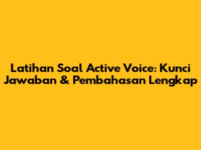 Latihan Soal Active Voice: Kunci Jawaban & Pembahasan Lengkap