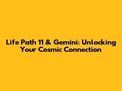 Life Path 11 & Gemini: Unlocking Your Cosmic Connection