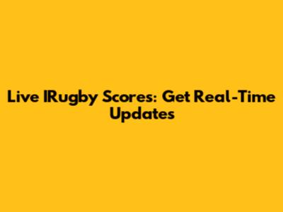 Live IRugby Scores: Get Real-Time Updates