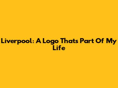 Liverpool: A Logo That's Part Of My Life