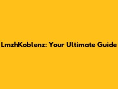 LmzhKoblenz: Your Ultimate Guide