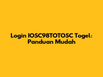 Login IOSC98TOTOSC Togel: Panduan Mudah