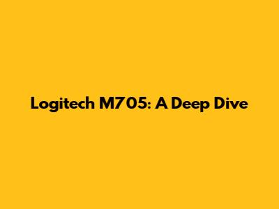 Logitech M705: A Deep Dive