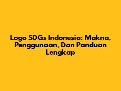 Logo SDGs Indonesia: Makna, Penggunaan, Dan Panduan Lengkap