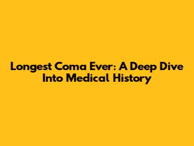 Longest Coma Ever: A Deep Dive Into Medical History