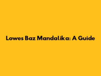 Lowes Baz Mandalika: A Guide