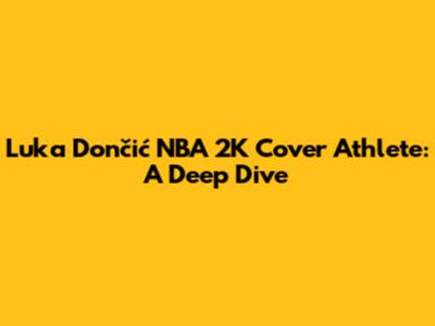 Luka Dončić NBA 2K Cover Athlete: A Deep Dive