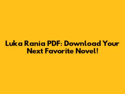 Luka Rania PDF: Download Your Next Favorite Novel!