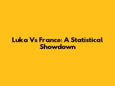 Luka Vs France: A Statistical Showdown