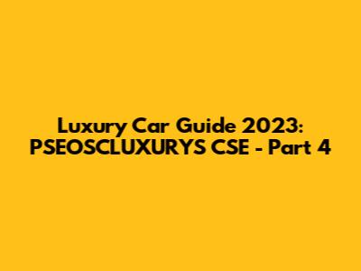Luxury Car Guide 2023: PSEOSCLUXURYS CSE - Part 4