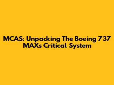 MCAS: Unpacking The Boeing 737 MAX's Critical System