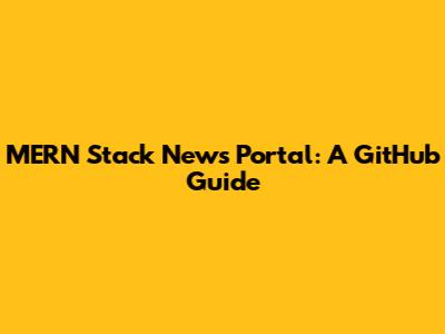 MERN Stack News Portal: A GitHub Guide