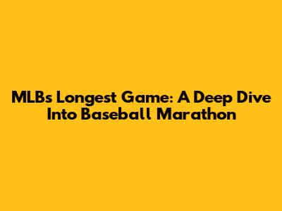 MLB's Longest Game: A Deep Dive Into Baseball Marathon
