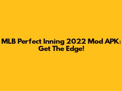 MLB Perfect Inning 2022 Mod APK: Get The Edge!