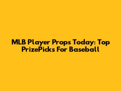 MLB Player Props Today: Top PrizePicks For Baseball