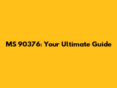 MS 90376: Your Ultimate Guide