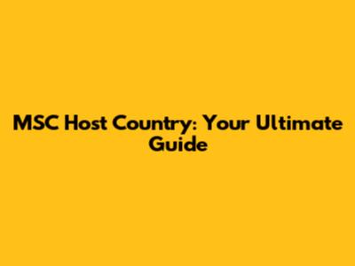 MSC Host Country: Your Ultimate Guide