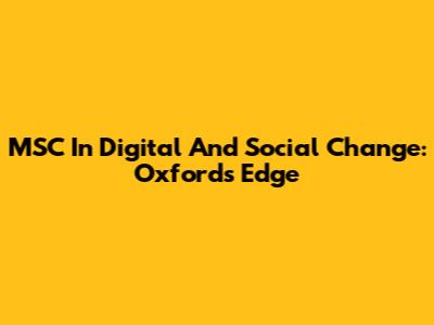 MSC In Digital And Social Change: Oxford's Edge