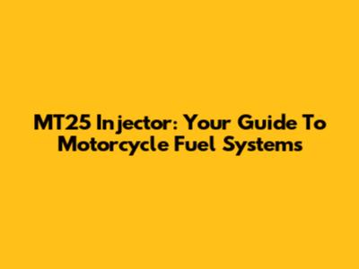 MT25 Injector: Your Guide To Motorcycle Fuel Systems